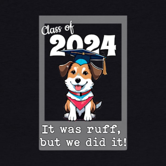 Class of 2024 - Ruff but we did it by Walters Mom